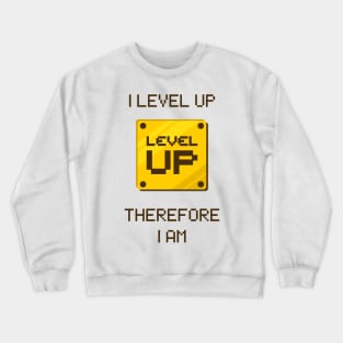 I level up, therefore I am Crewneck Sweatshirt